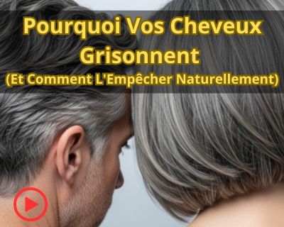 Pourquoi Vos Cheveux Grisonnent (Et Comment L'Empêcher Naturellement)